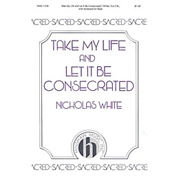 Hinshaw Music Take My Life and Let It Be Consecrated SATB composed by Nicholas White