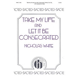 Hinshaw Music Take My Life and Let It Be Consecrated SATB composed by Nicholas White