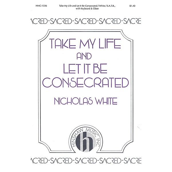 Hinshaw Music Take My Life and Let It Be Consecrated SATB composed by Nicholas White