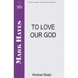 Hinshaw Music To Love Our God 2-Part composed by Mark Hayes