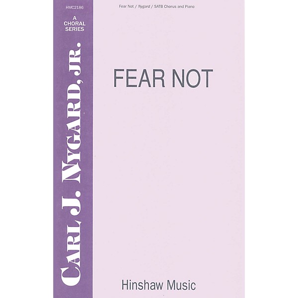 Hinshaw Music Fear Not SATB composed by Carl Nygard, Jr.