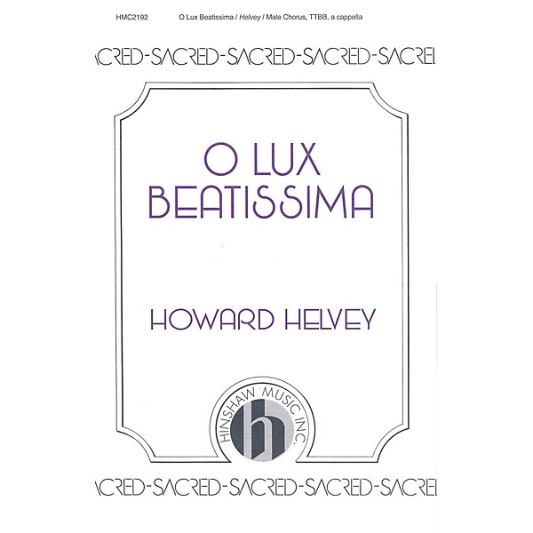 Hinshaw Music O Lux Beatissima TTBB composed by Howard Helvey