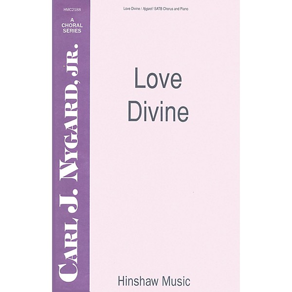 Hinshaw Music Love Divine SATB composed by Carl Nygard, Jr.