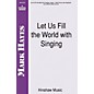 Hinshaw Music Let Us Fill the World with Singing SATB composed by Mark Hayes thumbnail