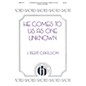 Hinshaw Music He Comes to Us As One Unknown SATB composed by Carlson thumbnail