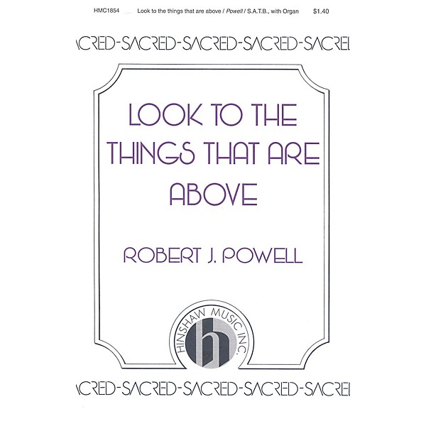 Hinshaw Music Look to the Things That Are Above SATB composed by Robert Powell