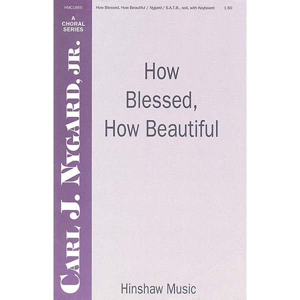 Hinshaw Music How Blessed, How Beautiful SATB composed by Carl Nygard, Jr.
