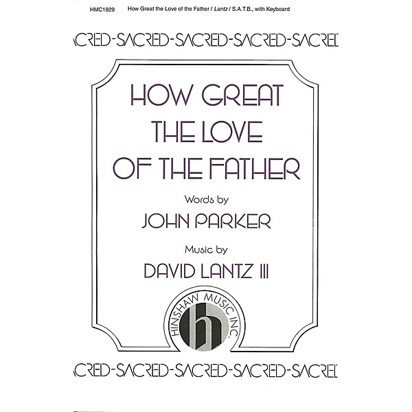 Hinshaw Music How Great the Love of the Father SATB composed by David Lantz III