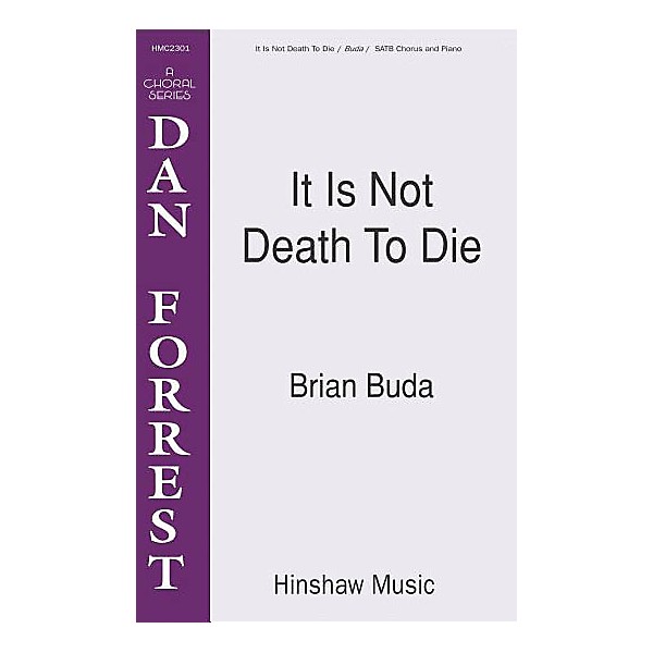 Hinshaw Music It Is Not Death to Die SATB composed by Brian Buda