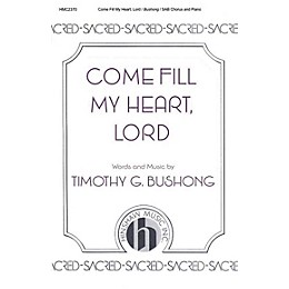 Hinshaw Music Come Fill My Heart, Lord SAB composed by Timothy Bushong