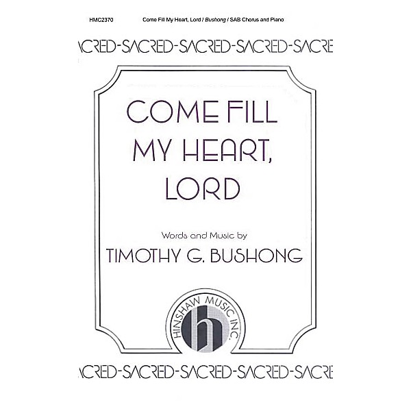 Hinshaw Music Come Fill My Heart, Lord SAB composed by Timothy Bushong