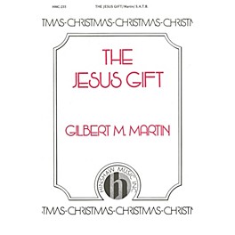 Hinshaw Music The Jesus Gift SATB composed by Gilbert Martin