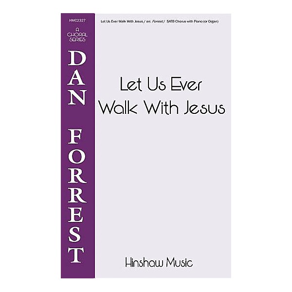 Hinshaw Music Let Us Ever Walk with Jesus SATB arranged by Dan Forrest