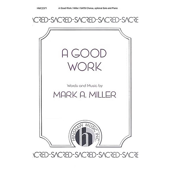 Hinshaw Music A Good Work SATB composed by Mark A. Miller