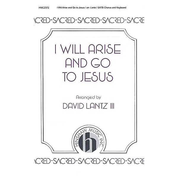 Hinshaw Music I Will Arise and Go to Jesus SATB arranged by David Lantz III