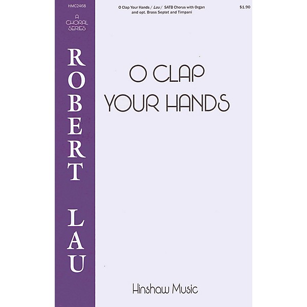 Hinshaw Music O Clap Your Hands SATB composed by Robert Lau