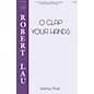 Hinshaw Music O Clap Your Hands SATB composed by Robert Lau thumbnail