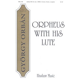 Hinshaw Music Orpheus With His Lute (Lanthur Ha Szol) SSATB composed by Gyorgy Orban