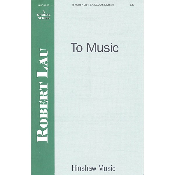 Hinshaw Music To Music SATB composed by Robert Lau