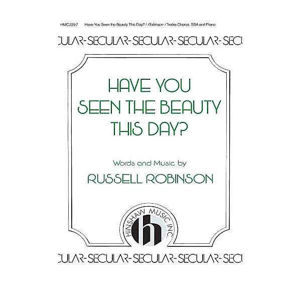 Hinshaw Music Have You Seen the Beauty This Day SSA composed by Russell Robinson