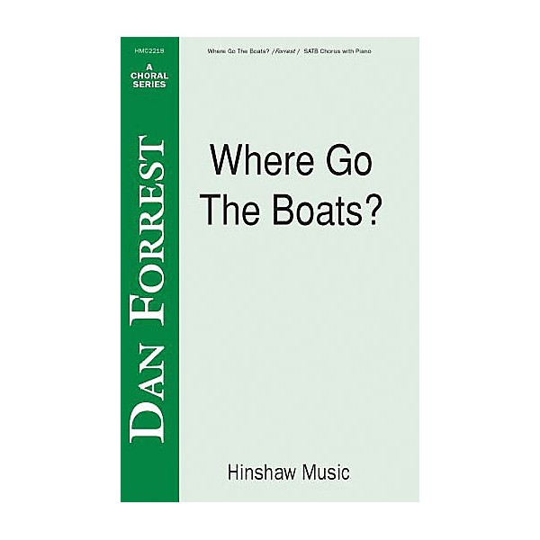 Hinshaw Music Where Go the Boats SATB composed by Dan Forrest