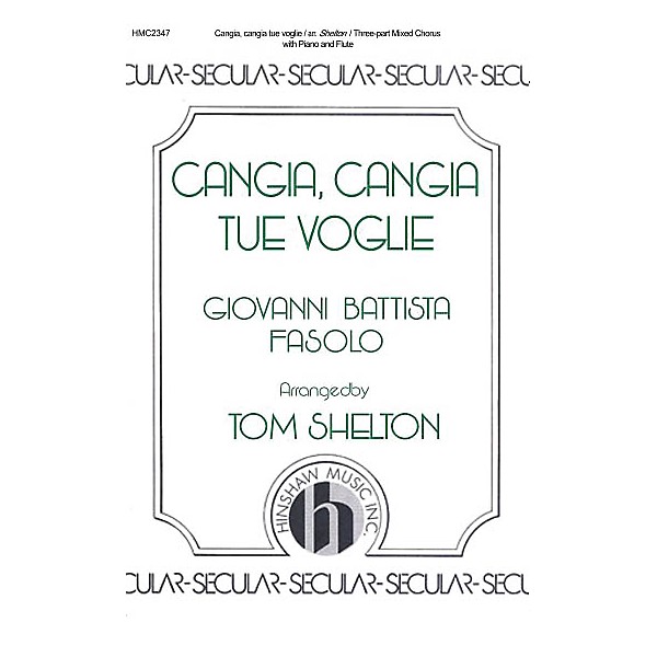 Hinshaw Music Cangia, Cangia Tue Voglie SAB arranged by Tom Shelton