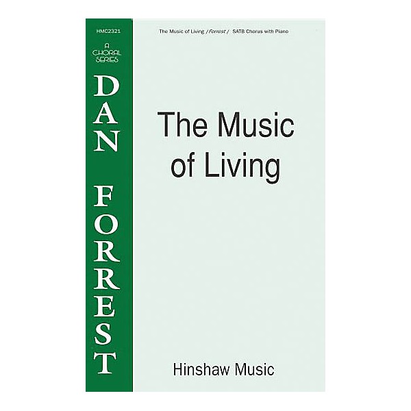 Hinshaw Music The Music of Living SATB composed by Dan Forrest