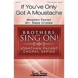 Mark Foster If You've Only Got a Moustache (Brothers, Sing On! Jonathan Palant Choral Series) C by Reed Criddle