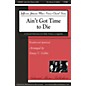 Gentry Publications Ain't Got Time to Die TTBB A Cappella arranged by Stacey V. Gibbs thumbnail