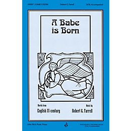 John Rich Music Press A Babe Is Born SATB composed by Robert Farrell