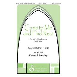 John Rich Music Press Come to Me and Find Rest SATB composed by Kevin Memley