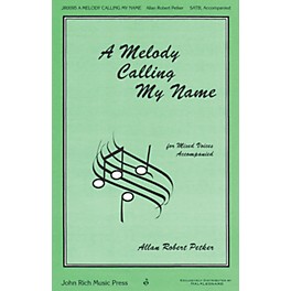 John Rich Music Press A Melody Calling My Name SATB composed by Allan Robert Petker