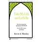John Rich Music Press Take My Life and Let It Be SATB composed by Kevin A. Memley thumbnail