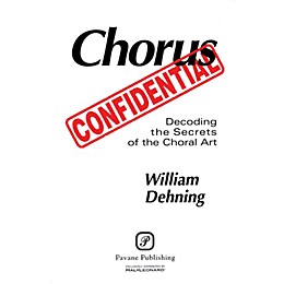 Pavane Chorus Confidential (Decoding the Secrets of the Choral Art)