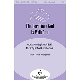 John Rich Music Press The Lord Your God Is with You SATB composed by Robert Clatterbuck