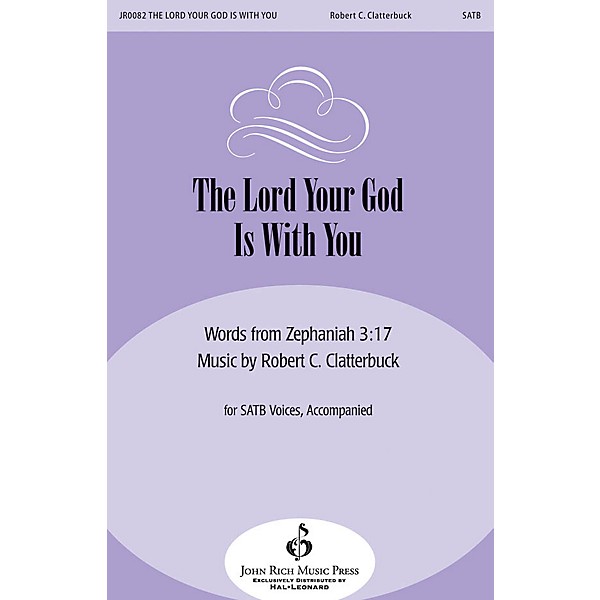 John Rich Music Press The Lord Your God Is with You SATB composed by Robert Clatterbuck