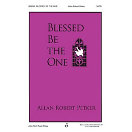 John Rich Music Press Blessed Be the One SATB composed by Allan Robert Petker