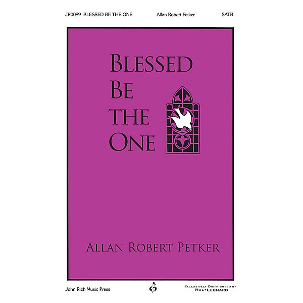 John Rich Music Press Blessed Be the One SATB composed by Allan Robert Petker