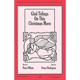 John Rich Music Press Glad Tidings On This Christmas Morn SATB composed by Penny Rodriguez