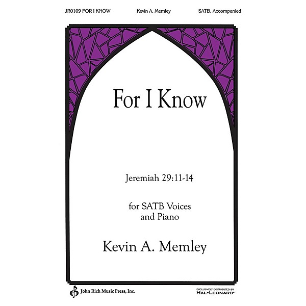 John Rich Music Press For I Know SATB composed by Kevin Memley