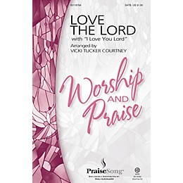 PraiseSong Love the Lord (with I Love You Lord) SATB arranged by Vicki Tucker Courtney