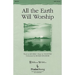 PraiseSong All the Earth Will Worship SATB composed by Tom Fettke