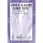 PraiseSong Only a God Like You SATB arranged by Heather Sorenson thumbnail