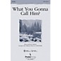 PraiseSong What You Gonna Call Him? (SATB) SATB composed by Tom Fettke thumbnail