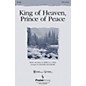 PraiseSong King of Heaven, Prince of Peace (SATB) SATB arranged by Richard Kingsmore thumbnail