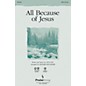 PraiseSong All Because of Jesus SATB arranged by Richard Kingsmore thumbnail