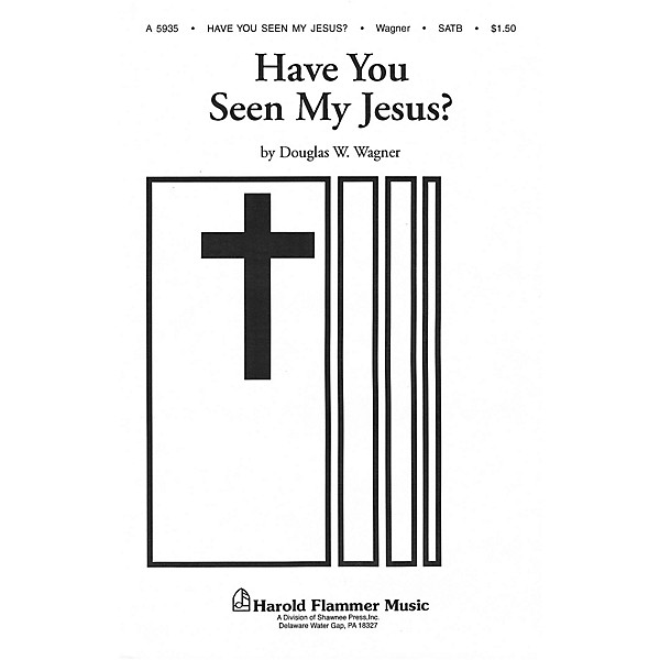 Shawnee Press Have You Seen My Jesus? SATB a cappella composed by Douglas Wagner