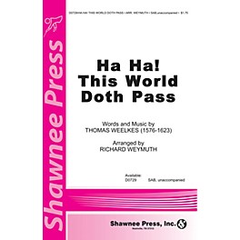 Shawnee Press Ha Ha! This World Doth Pass SAB arranged by Richard Weymuth