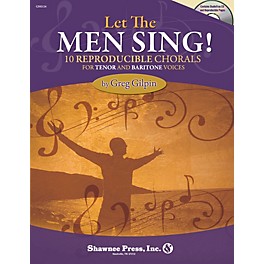 Shawnee Press Let the Men Sing! (10 Reproducible Chorals for Tenor and Baritone Voices) composed by Greg Gilpin