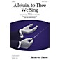 Shawnee Press Alleluia, to Thee We Sing SATB arranged by Jacob Narverud thumbnail